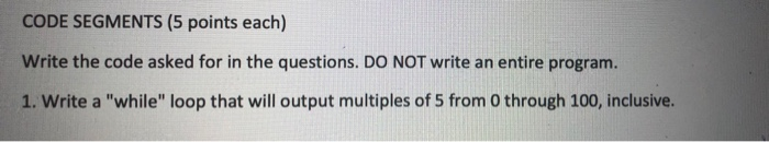 Please Help! Please explain! CODE SEGMENTS (5 points each) Write the code