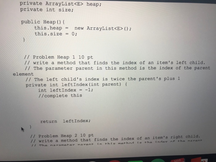 In java private ArrayList heap; private int size; public Heap )