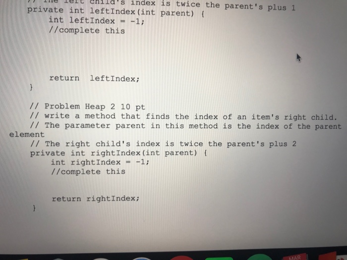 f this.heap = new ArrayList(); this.size0; // Problem Heap 1 10 pt