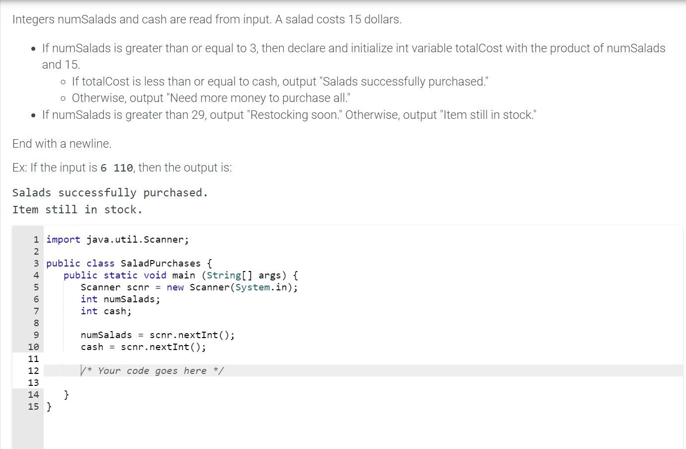 Answer in Java please Integers numSalads and cash are read from