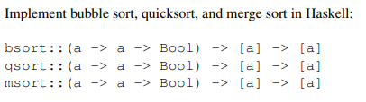 Write a Haskell program for the following: Implement bubble sort, quicksort, and