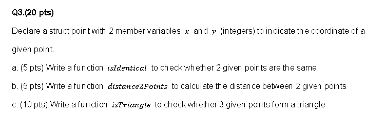 please help me write in C Q3.(20 pts) Declare a struct point