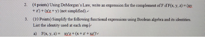  2 (4 points) Using DeMorgan's Law, write an expression for the