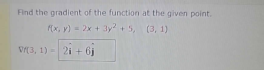  Find the gradient of the function at the given point. f(x,y)=2x+3y2+5,(3,1)