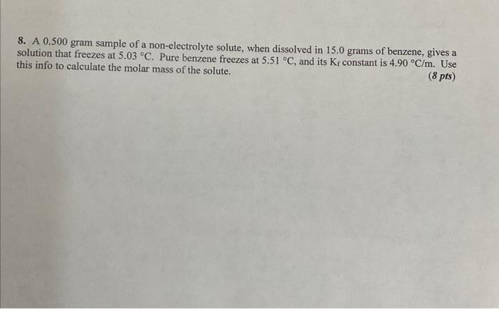  8. A 0.500 gram sample of a non-electrolyte solute, when dissolved