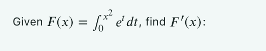  Given F(x)=0x2etdt, find F'(x) : 