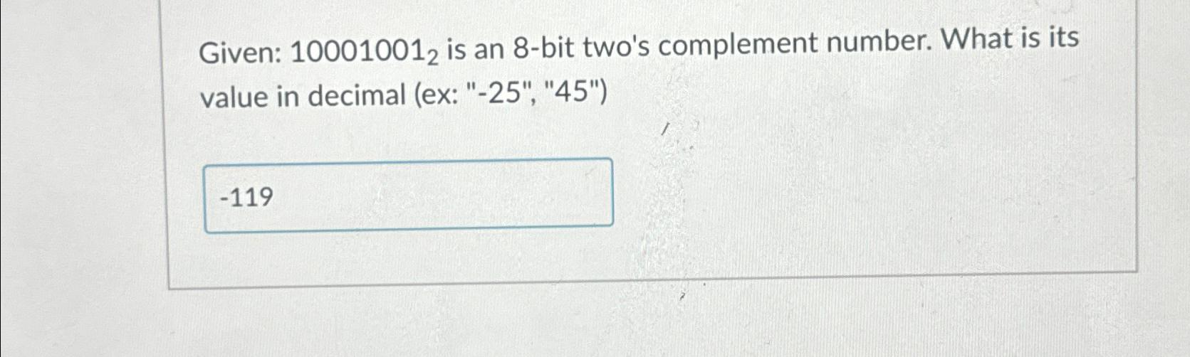  Given: 100010012 is an 8-bit two's complement number. What is its