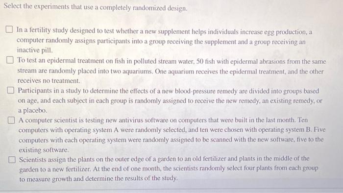 Select the experiments that use a completely randomized design. In a