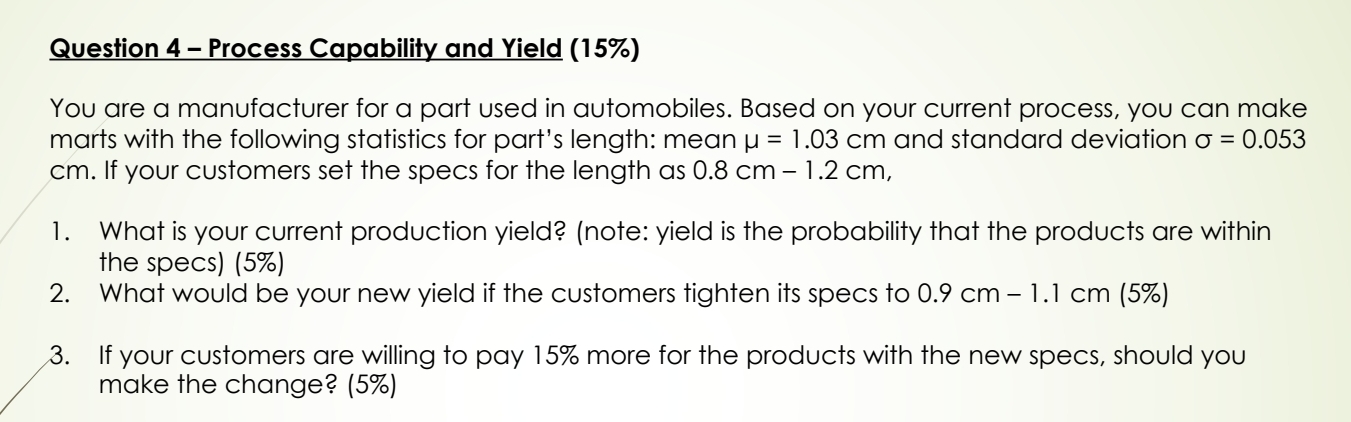  Question 4- Process Capability and Yield (15%) You are a manufacturer