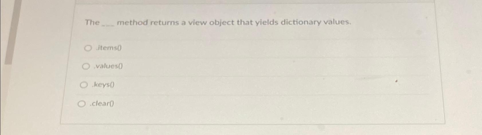  The method returns a view object that yields dictionary values. ftems0
