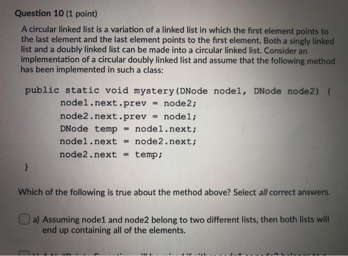  java Question 10 (1 point) A circular linked list is a