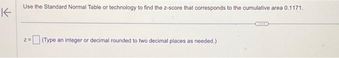  Use the Standard Normal Table or technology to find the z-score