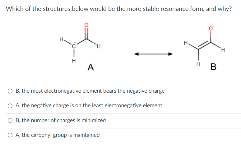  Which of the structures below would be the more stable resonance