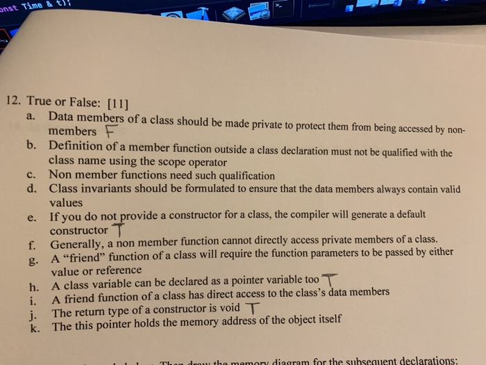  C++ anst Time&t 12. True or False: [11] a. Data members