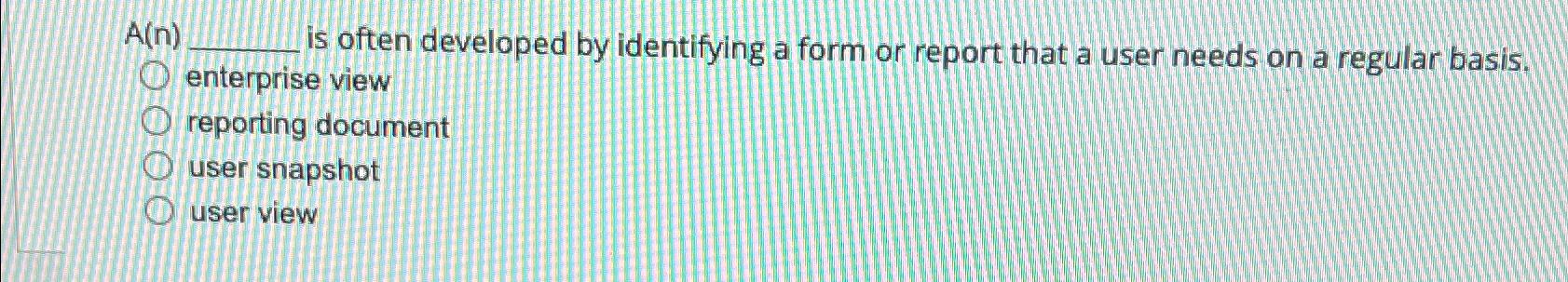  A(n) is often developed by identifying a form or report that