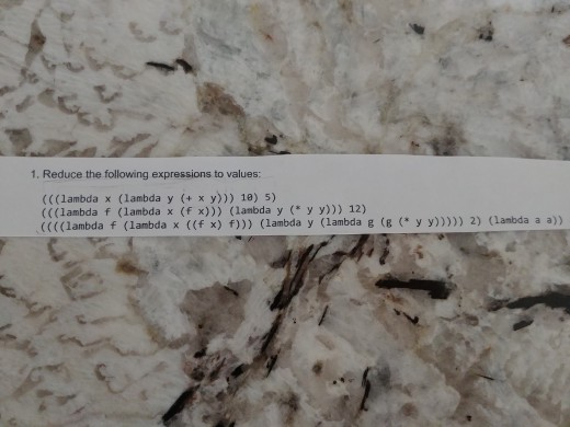 1. Reduce the following expressions to values: (((lambda x (1ambda y