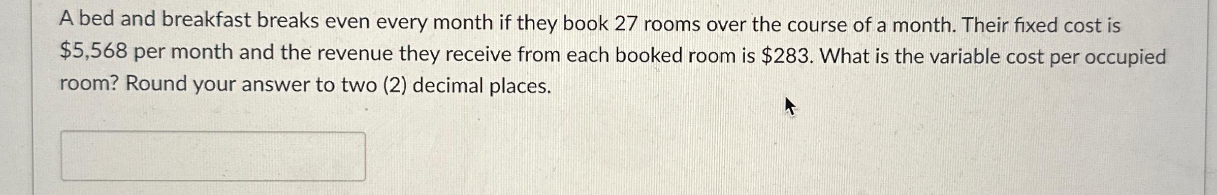  A bed and breakfast breaks even every month if they book