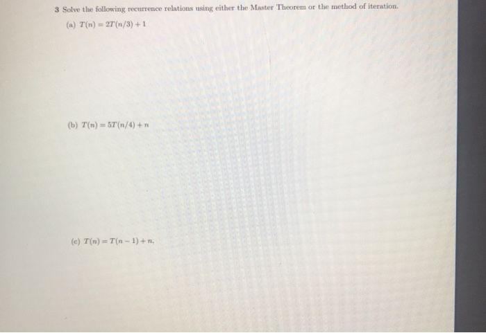  3 Solve the following recurrence relations using either the Master Theorem