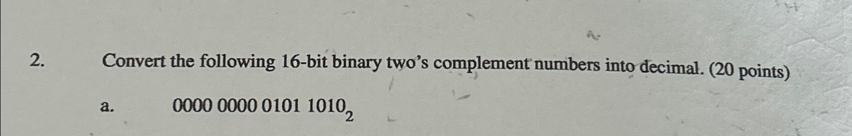  Convert the following 16-bit binary two's complement numbers into decimal. (20