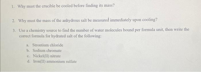  1. Why must the crucible be cooled before finding its mass?