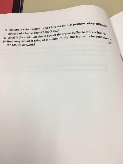  4. Assume a color display using 8 bits for each of