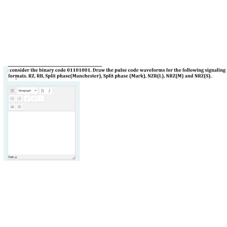  consider the binary code 01101001. Draw the pulse code waveforms for
