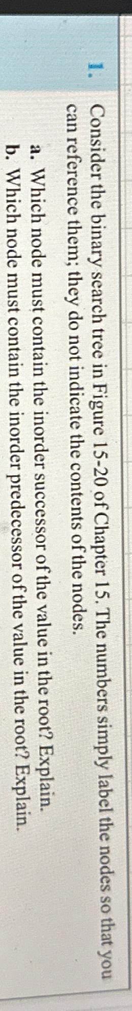  Consider the binary search tree in Figure 15-20 of Chapter 15.