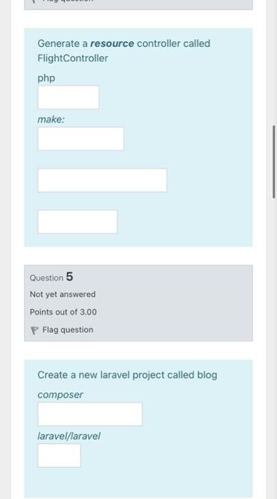  Generate a resource controller called FlightController php make: Question 5 Not