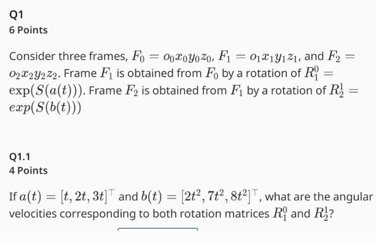  Q1 6 Points Consider three frames, F0=o0x0y0z0,F1=o1x1y1z1, and F2=o2x2y2z2. Frame F1