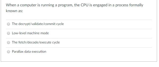 7. When a computer is running a program, the CPU is engaged