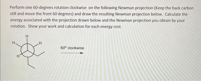 question: Perform one 60-degrees rotation clockwise on the following Newman projection (Keep