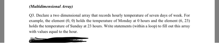  C++ Multidimensional Array) Q3. Declare a two dimensional array that records