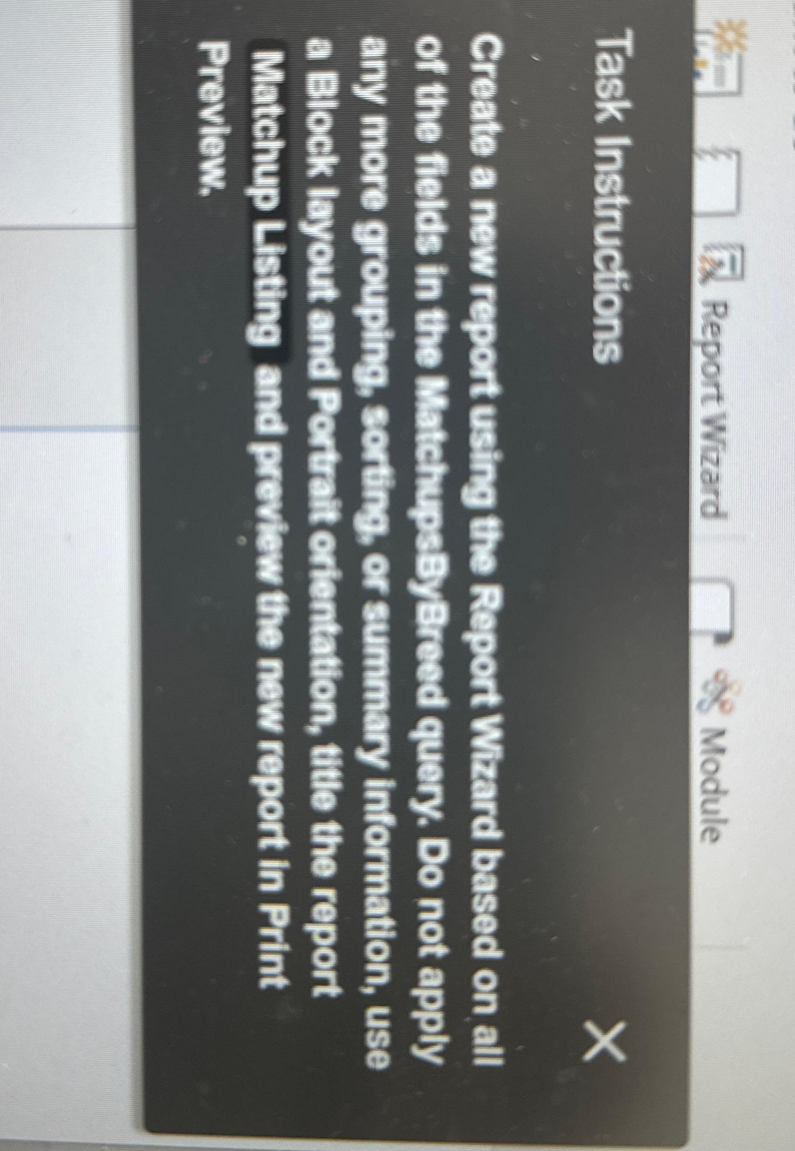  Report Wizard Module Task Instructions Create a new report using the