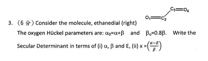  3. (6 ) Consider the molecule, ethanedial (right) The oxygen Hckel