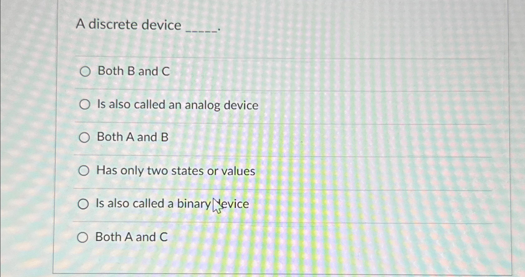  A discrete device Both B and C Is also called an