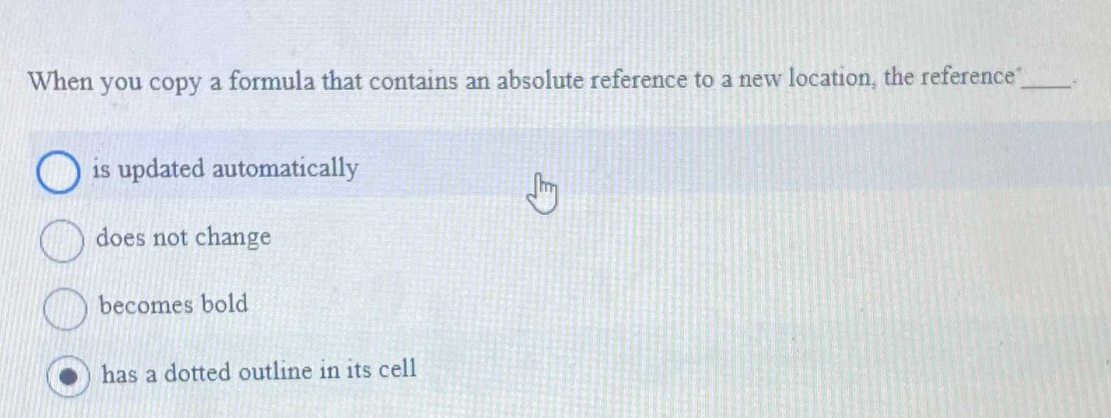  When you copy a formula that contains an absolute reference to