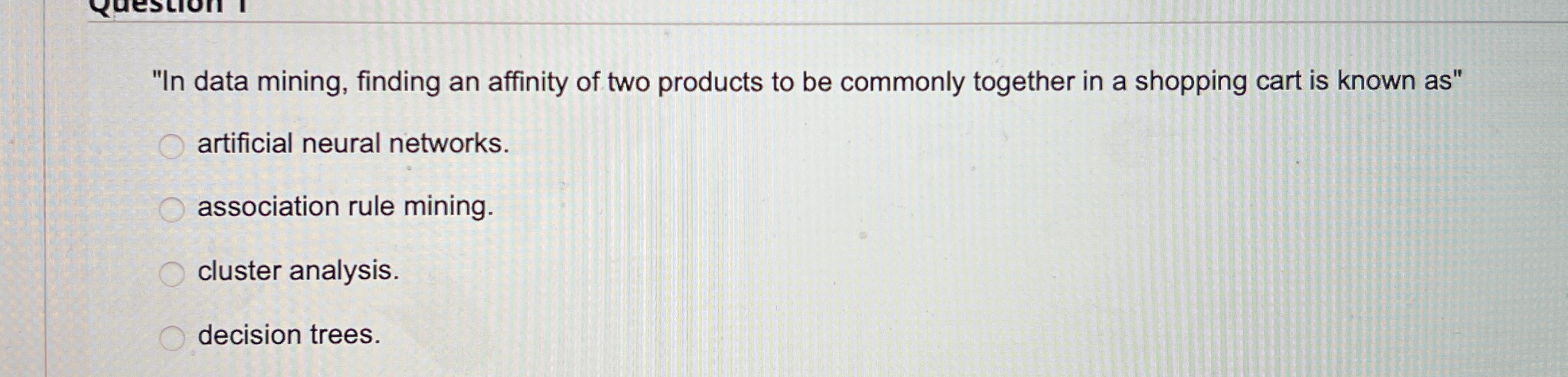  "In data mining, finding an affinity of two products to be
