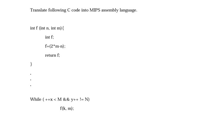 Translate following C code into MIPS assembly language int f (int