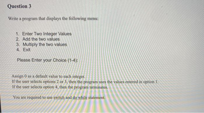  Question 3 Write a program that displays the following menu: 1.