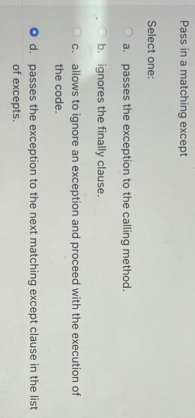  Pass in a matching except Select one: a. passes the exception