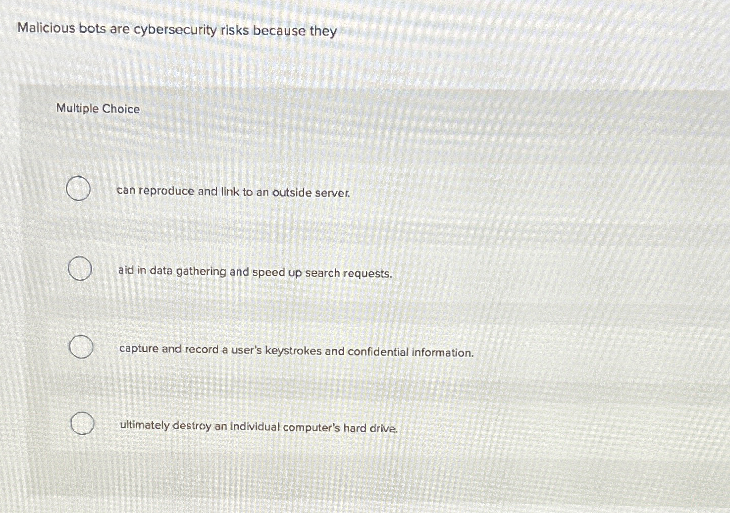  Malicious bots are cybersecurity risks because they Multiple Choice can reproduce