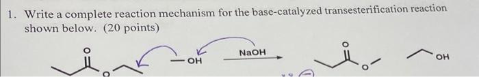 Write a complete reaction mechanism for the base catalyzed transesterification reaction show