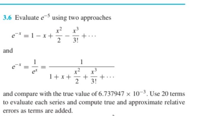  3.6 Evaluate e-5 using two approaches x2 x3 e* = 1-x+