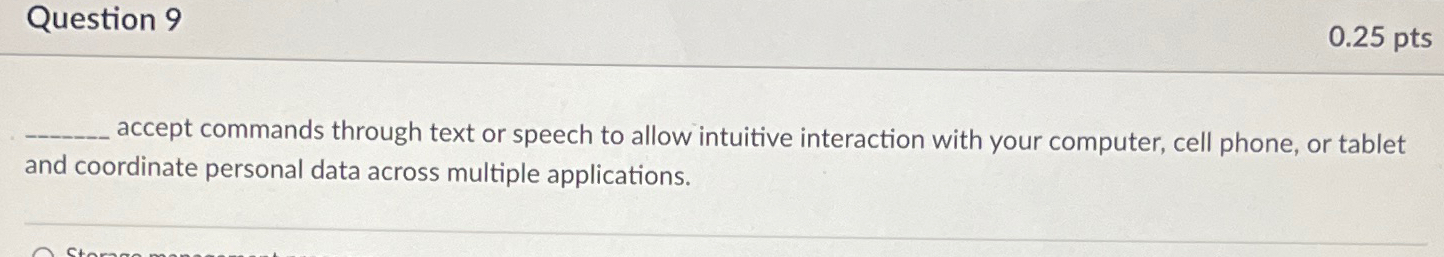  Question 9 0.25 pts accept commands through text or speech to