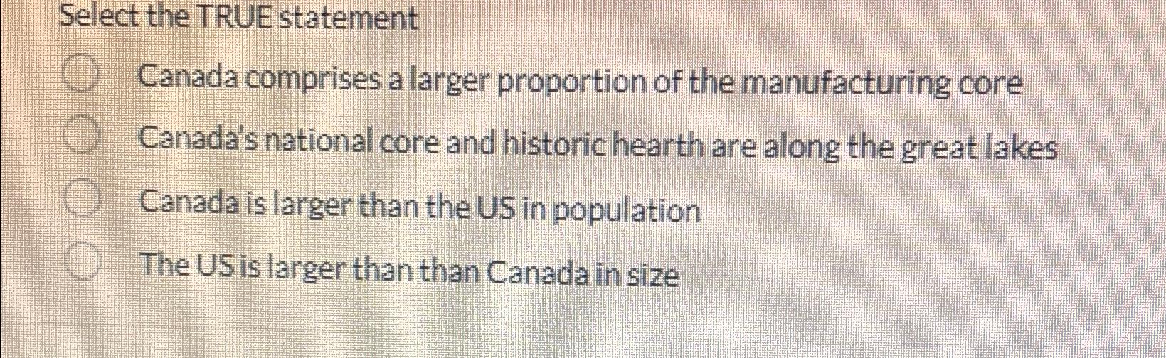  Select the TRUE statement Canada comprises a larger proportion of the