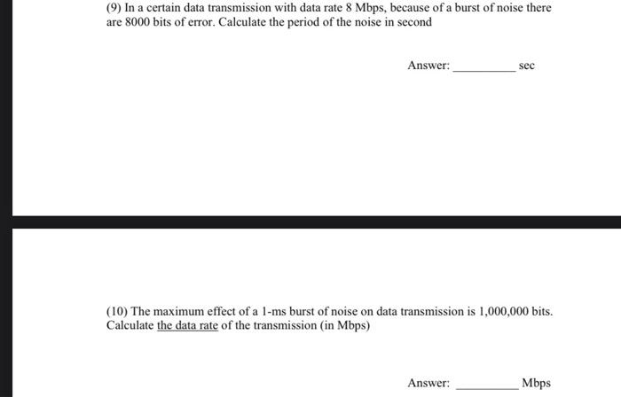  (9) In a certain data transmission with data rate 8 Mbps,