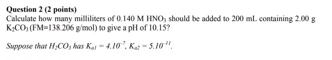  Question 2(2 points))=(138.206gmol to give a pH of 10.15? Suppose that