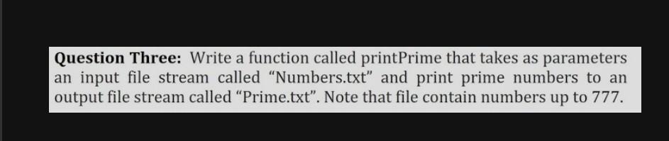  Question Three: Write a function called printPrime that takes as parameters