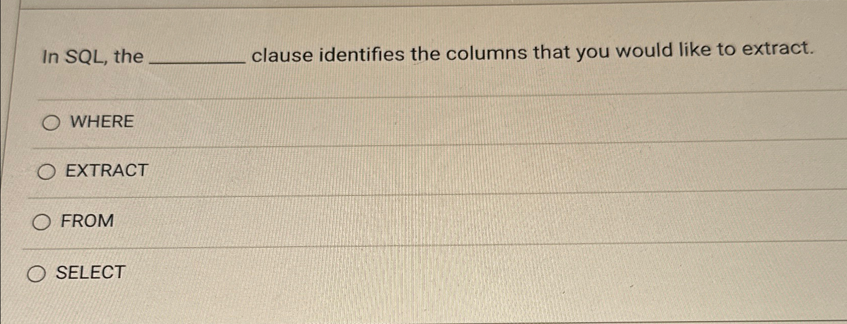  In SQL, the clause identifies the columns that you would like