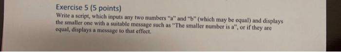  Exercise 5 (5 points) Write a script, which inputs any two